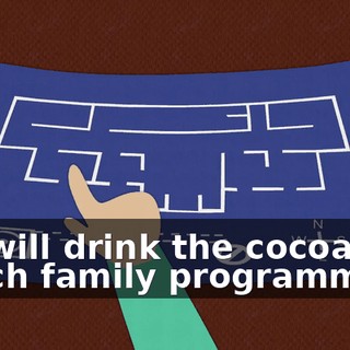 We will drink the cocoa and watch family programming