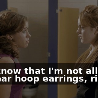 You know that I'm not allowed to wear hoop earrings, right?