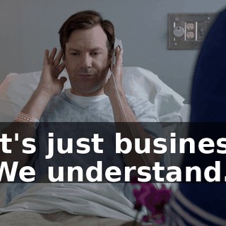 - It's just business. - We understand.
