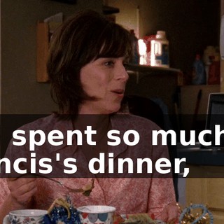 and spent so much on Francis's dinner,
