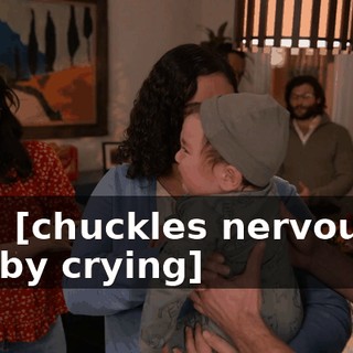 -Oh. [chuckles nervously] -[baby crying]