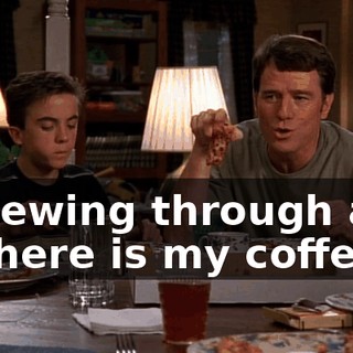 - chewing through an-- - Where is my coffee?