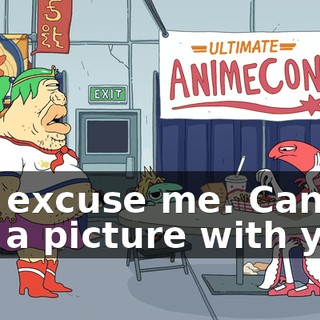 Uh, excuse me. Can I get a picture with you?