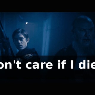 I don't care if I die at all.