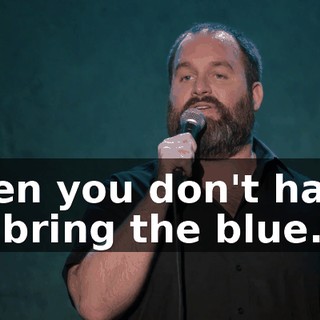 then you don't have to bring the blue...