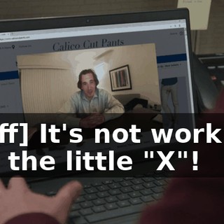 -[Jeff] It's not working. -Try the little "X"!