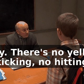 Okay. There's no yelling, no kicking, no hitting,