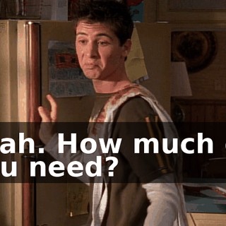 Yeah. How much do you need?