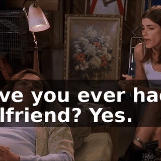 Have you ever had a girlfriend? Yes.