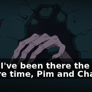 Yes, I've been there the entire time, Pim and Charlie.