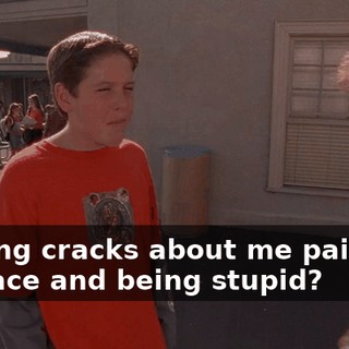 Making cracks about me painting my face and being stupid?