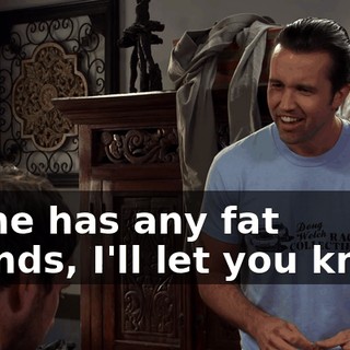 If she has any fat friends, I'll let you know.