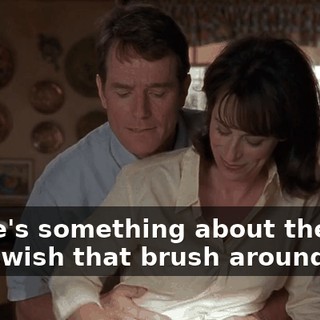 There's something about the way you swish that brush around
