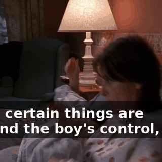 Well, certain things are beyond the boy's control, Lois.