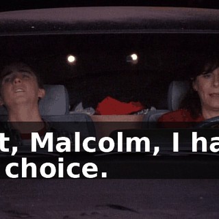 But, Malcolm, I have no choice.