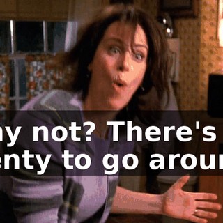 Why not? There's plenty to go around!