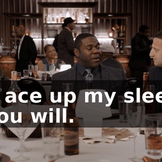 the ace up my sleeve, if you will.