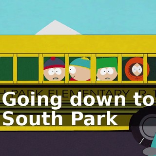 ♪ Going down to South Park ♪