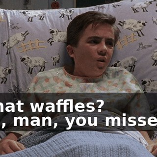 - What waffles? - Oh, man, you missed it.