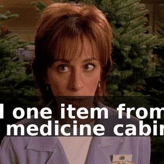 And one item from the medicine cabinet.