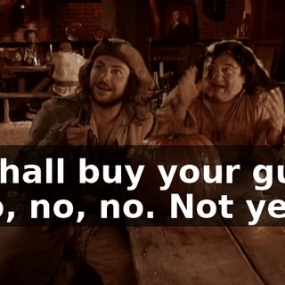 - I shall buy your guns! - No, no, no. Not yet.