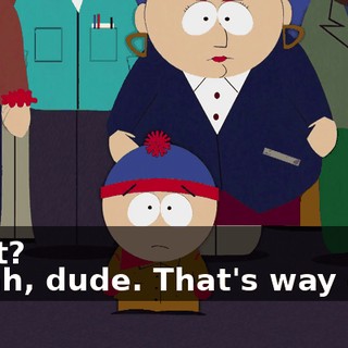 What? - Yeah, dude. That's way over.
