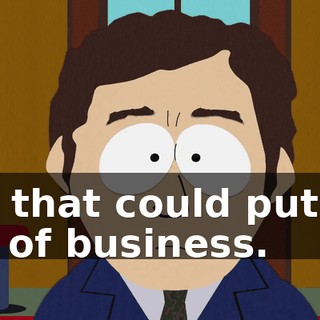 But that could put me out of business.