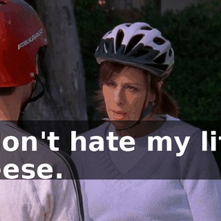 I don't hate my life, Reese.