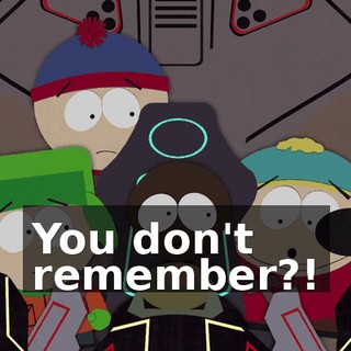 You don't remember?!