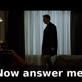 Now answer me.