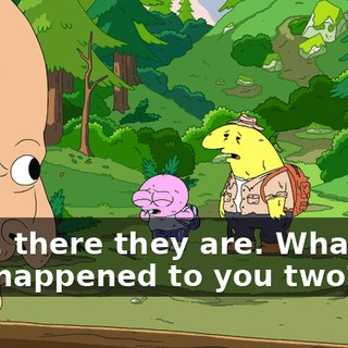 Well, there they are. What the hell happened to you two?