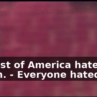 - Most of America hated it, yeah. - Everyone hated it.