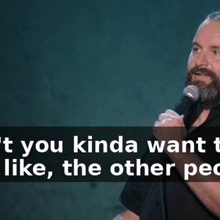 Don't you kinda want to tell, like, the other people,