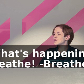 -What's happening? Breathe! -Breathe!