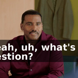 - Yeah, uh, what's the question?