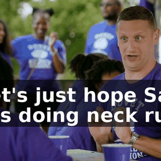 - Let's just hope Sam likes doing neck rubs,