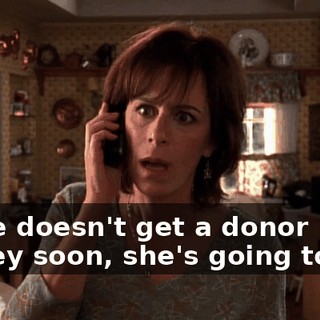 If she doesn't get a donor kidney soon, she's going to die.