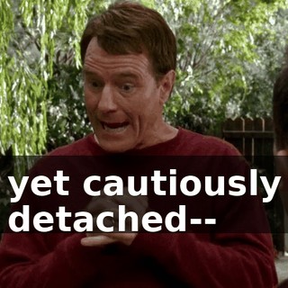 yet cautiously detached--