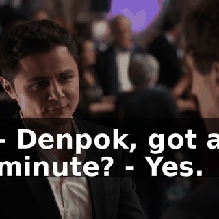 - Denpok, got a minute? - Yes.