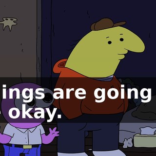 Things are going to be okay.