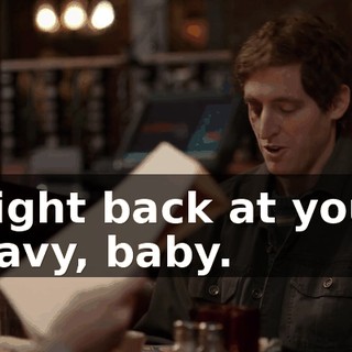 Right back at you, Gavy, baby.