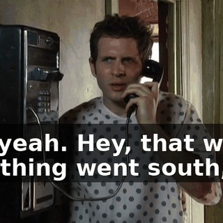 Oh, yeah. Hey, that whole Jovi thing went south,