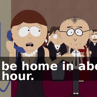 I'll be home in about an hour.