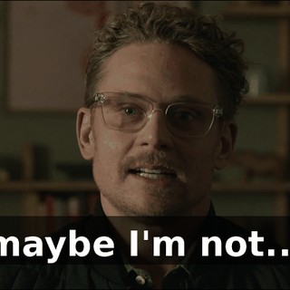 maybe I'm not...