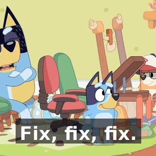 Fix, fix, fix.