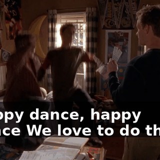 ♪ Happy dance, happy dance We love to do the... ♪