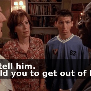 - I'll tell him. - I told you to get out of here.