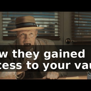 How they gained access to your vault.