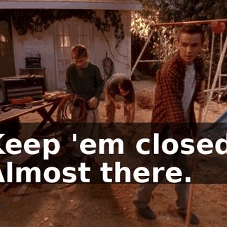 Keep 'em closed. Almost there.