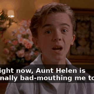 And right now, Aunt Helen is personally bad-mouthing me to God.
